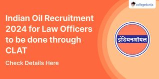 Indian Oil Recruitment 2024 for Law Officers to be done through CLAT; Check Details Here
